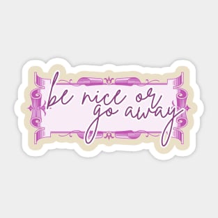 Be Nice or Go Away Sticker